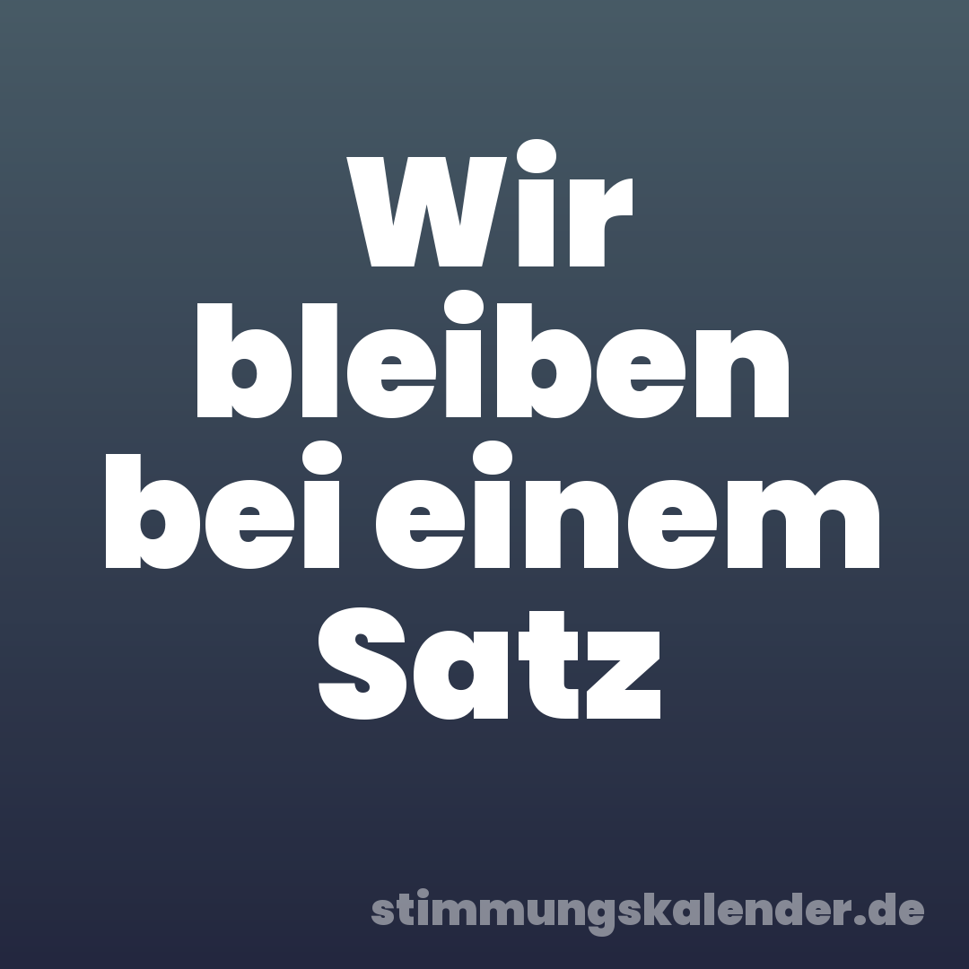 Wir bleiben bei einem Satz