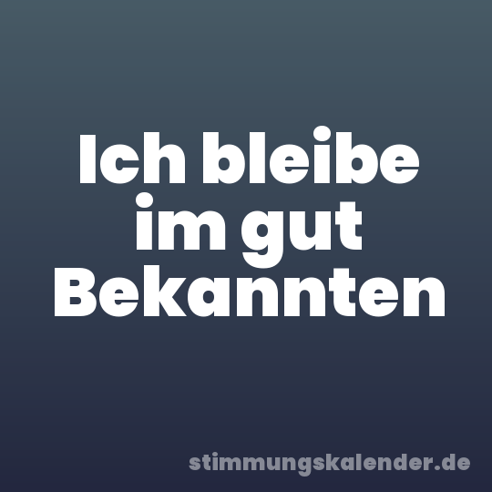 Ich bleibe im gut Bekannten