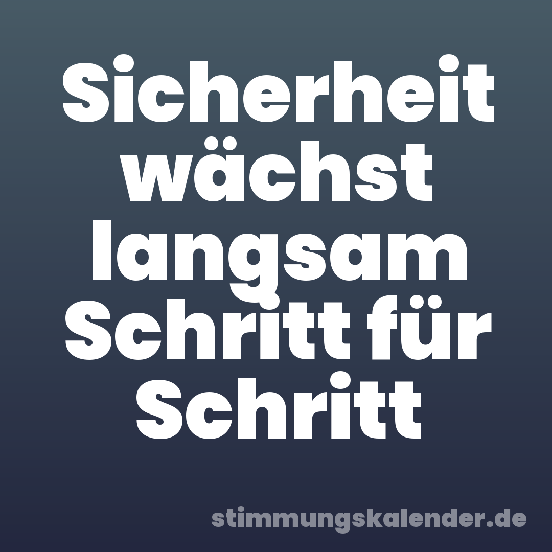 Sicherheit wächst langsam Schritt für Schritt