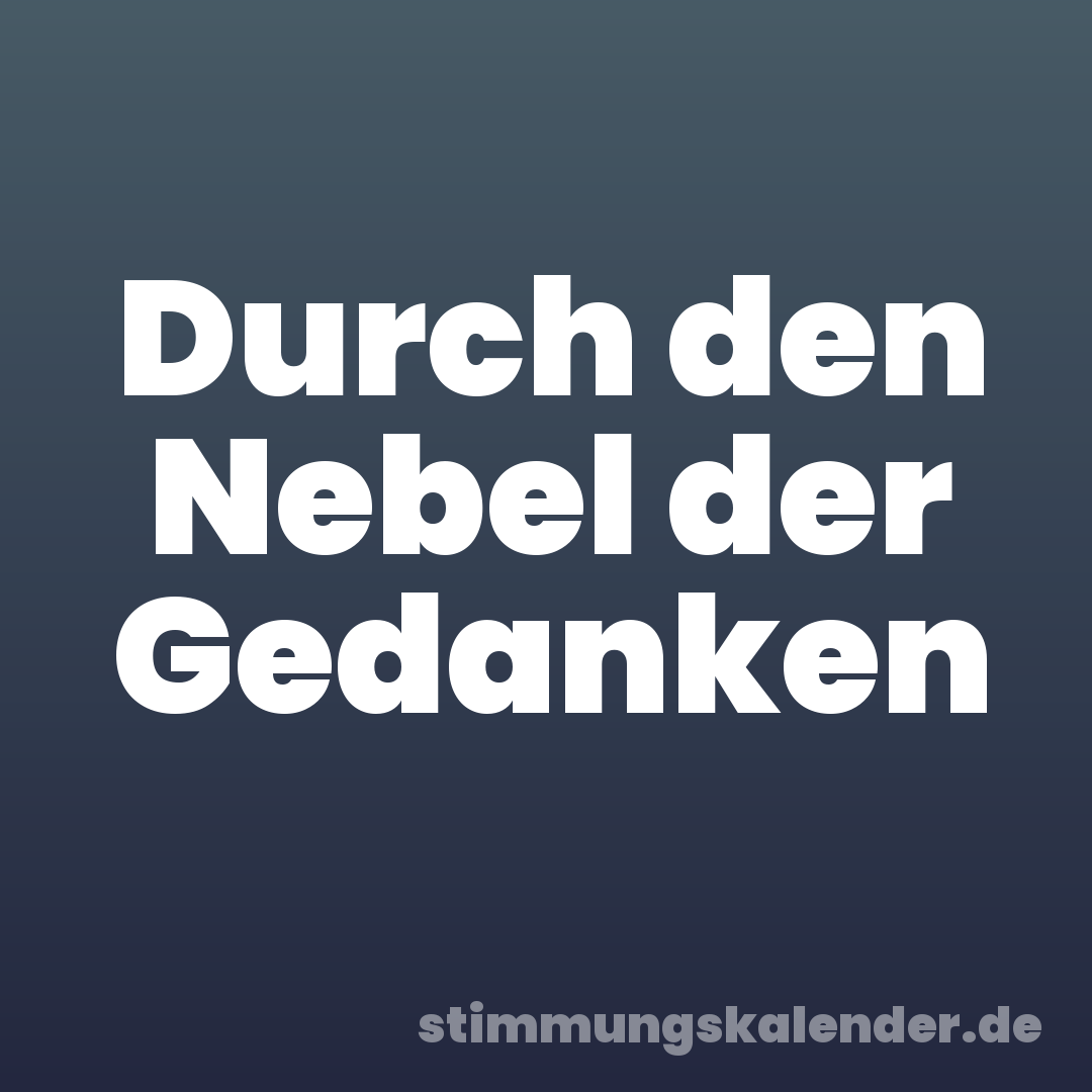 Durch den Nebel der Gedanken