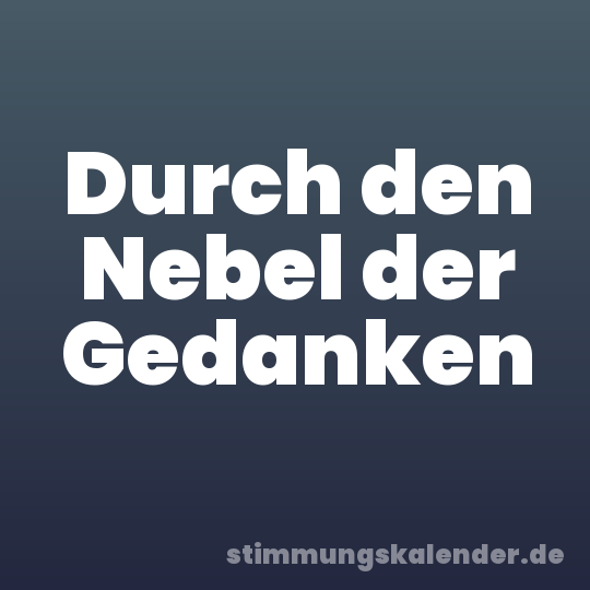 Durch den Nebel der Gedanken