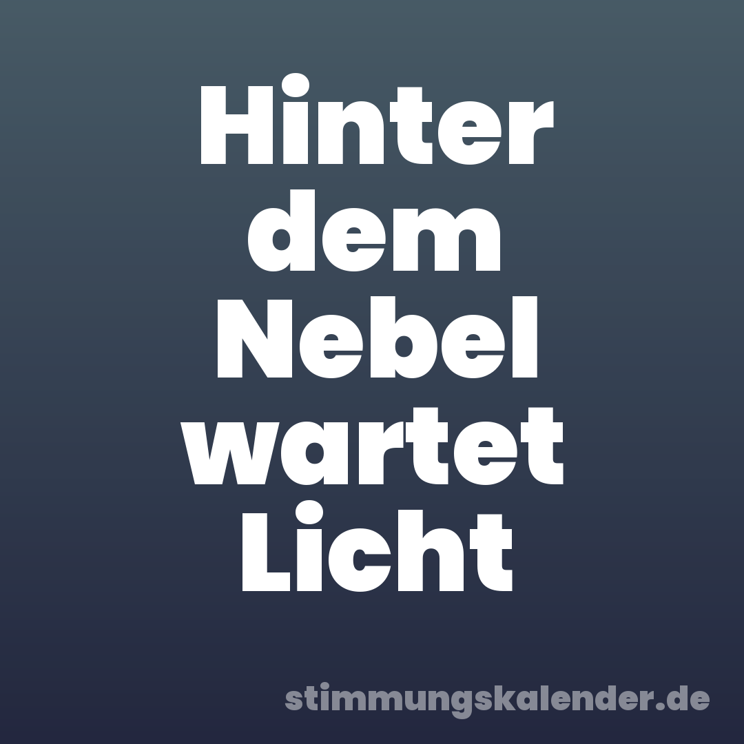 Hinter dem Nebel wartet Licht