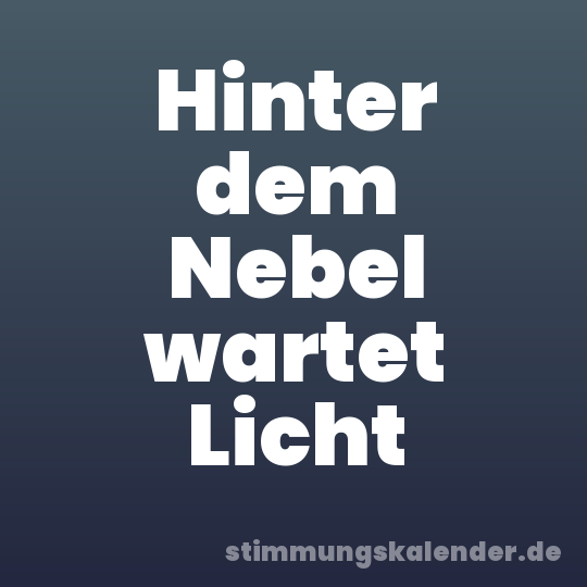 Hinter dem Nebel wartet Licht