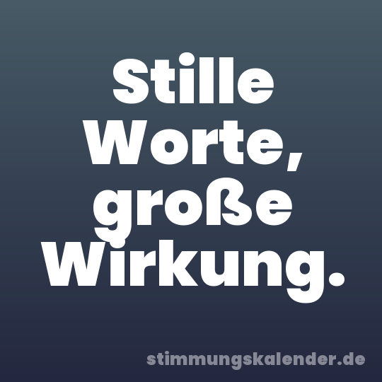 Stille Worte, große Wirkung.
