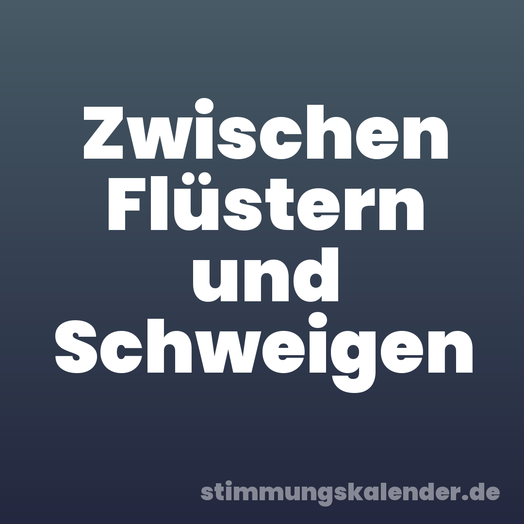 Zwischen Flüstern und Schweigen