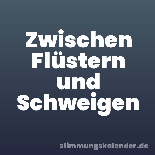 Zwischen Flüstern und Schweigen