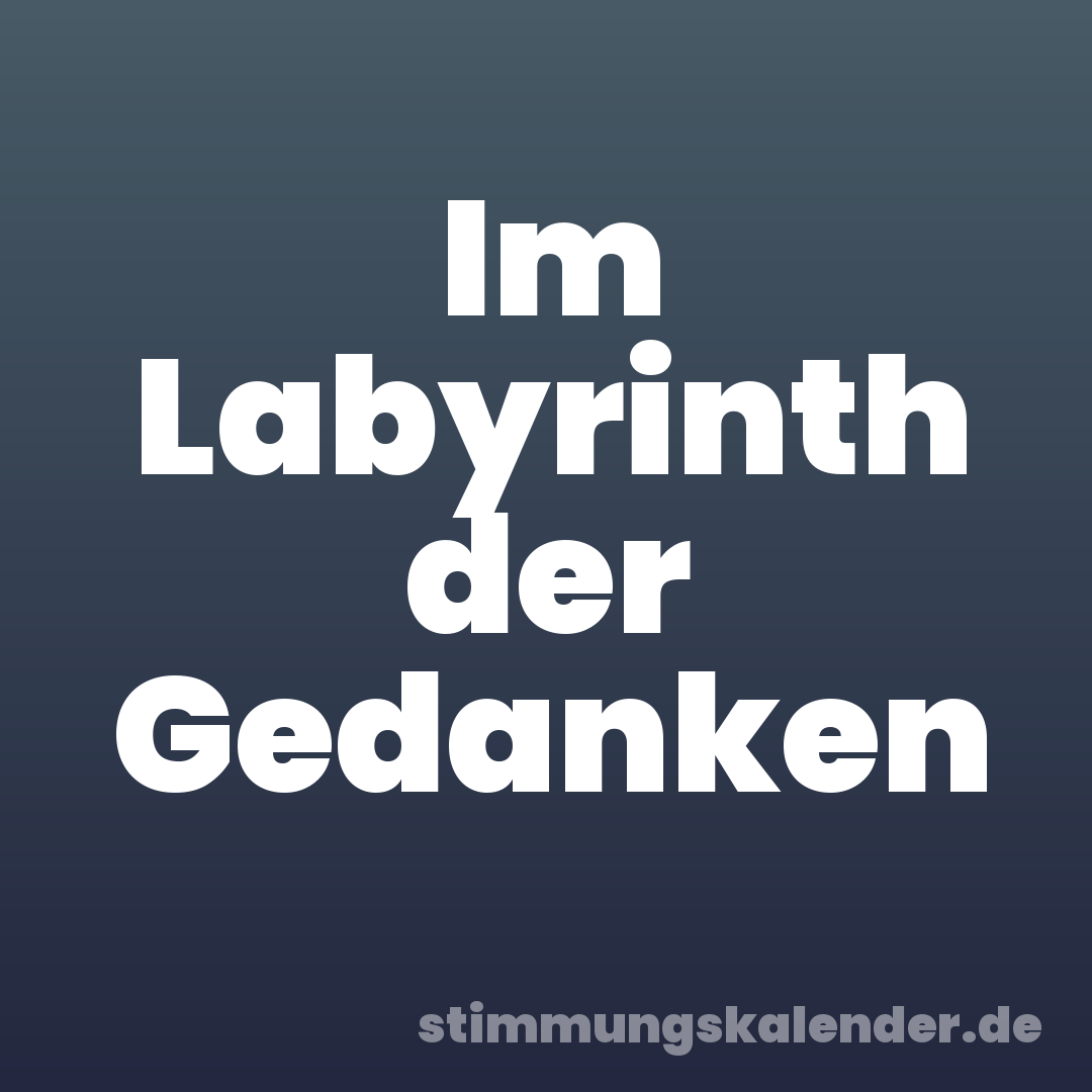 Im Labyrinth der Gedanken