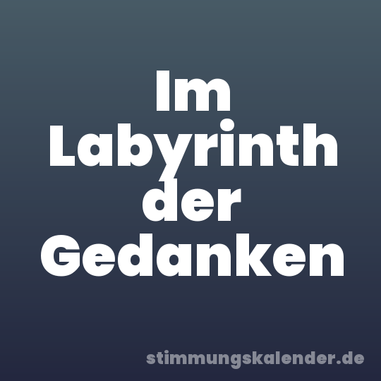 Im Labyrinth der Gedanken
