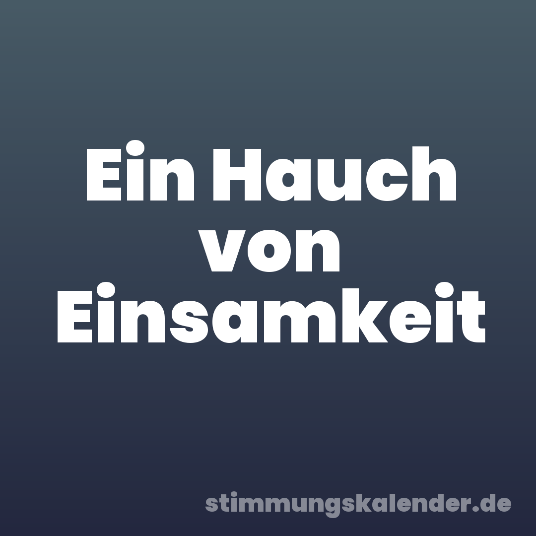 Ein Hauch von Einsamkeit