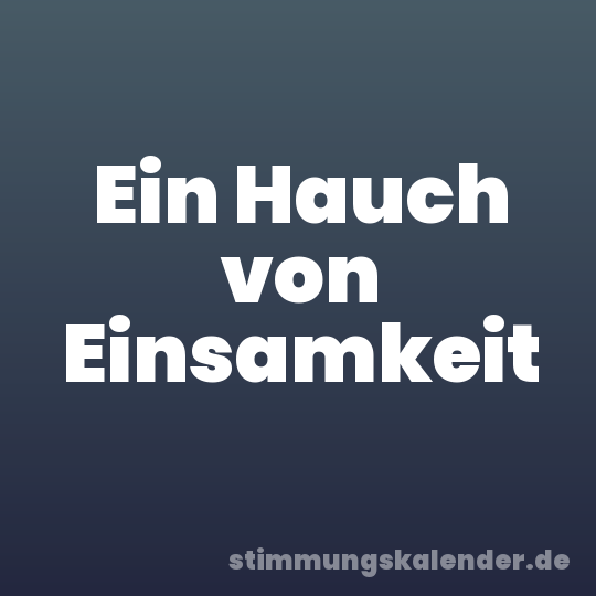 Ein Hauch von Einsamkeit