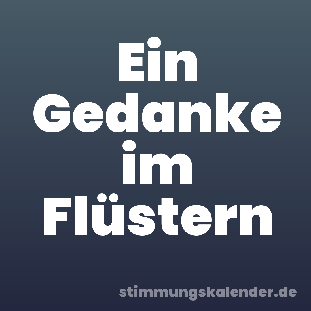 Ein Gedanke im Flüstern
