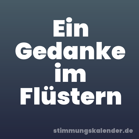 Ein Gedanke im Flüstern