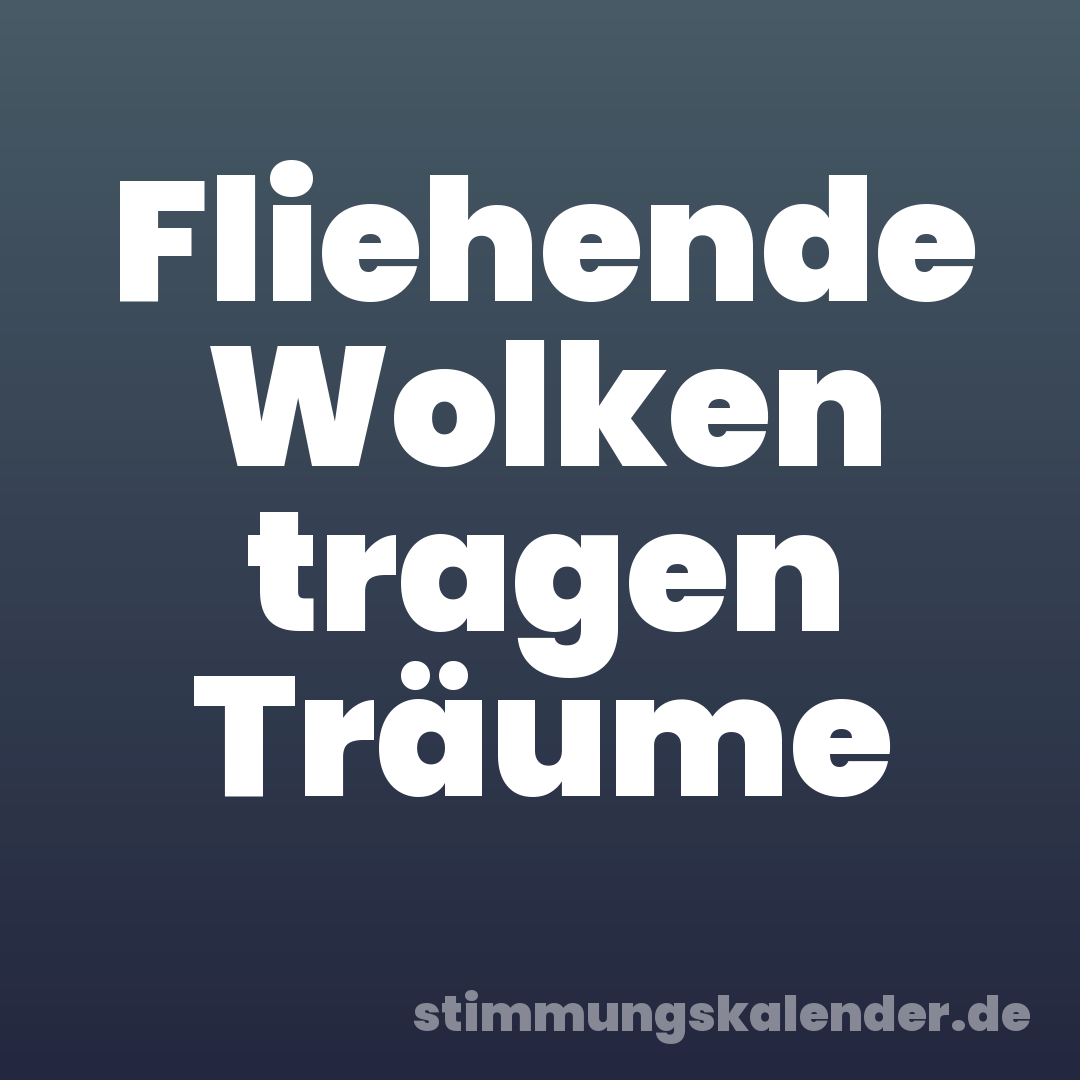 Fliehende Wolken tragen Träume