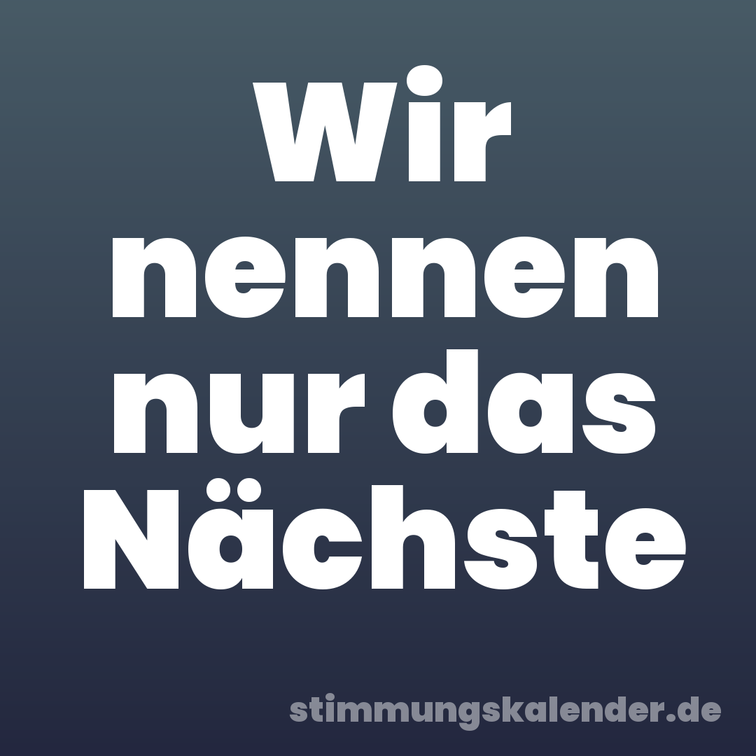 Wir nennen nur das Nächste