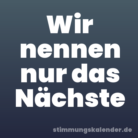 Wir nennen nur das Nächste