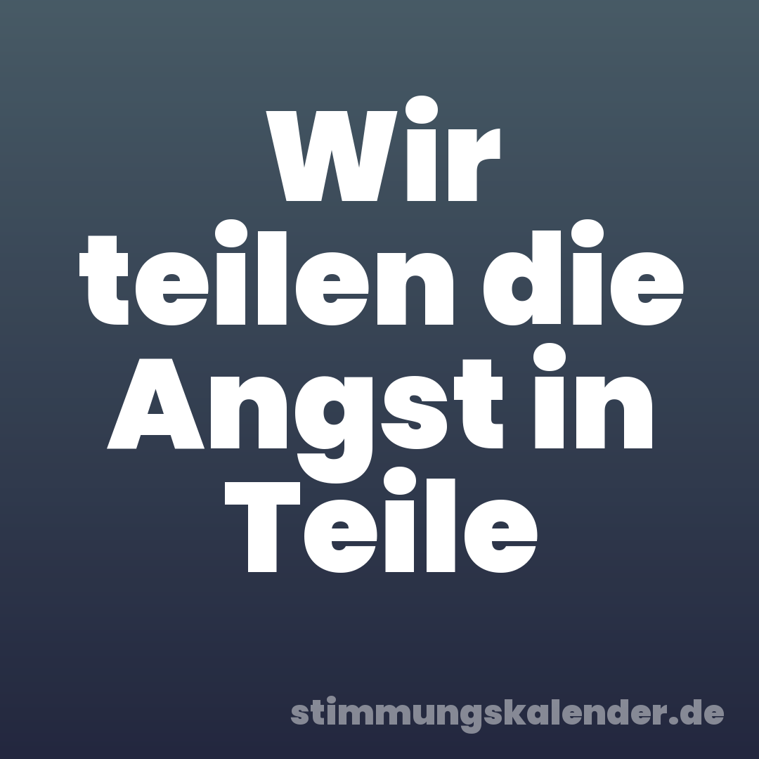 Wir teilen die Angst in Teile