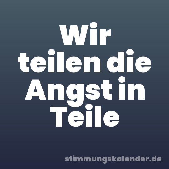 Wir teilen die Angst in Teile