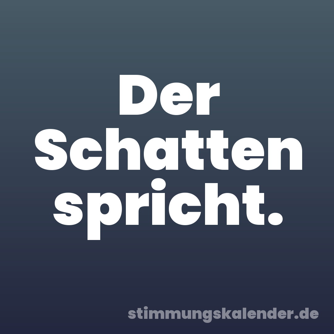 Der Schatten spricht.