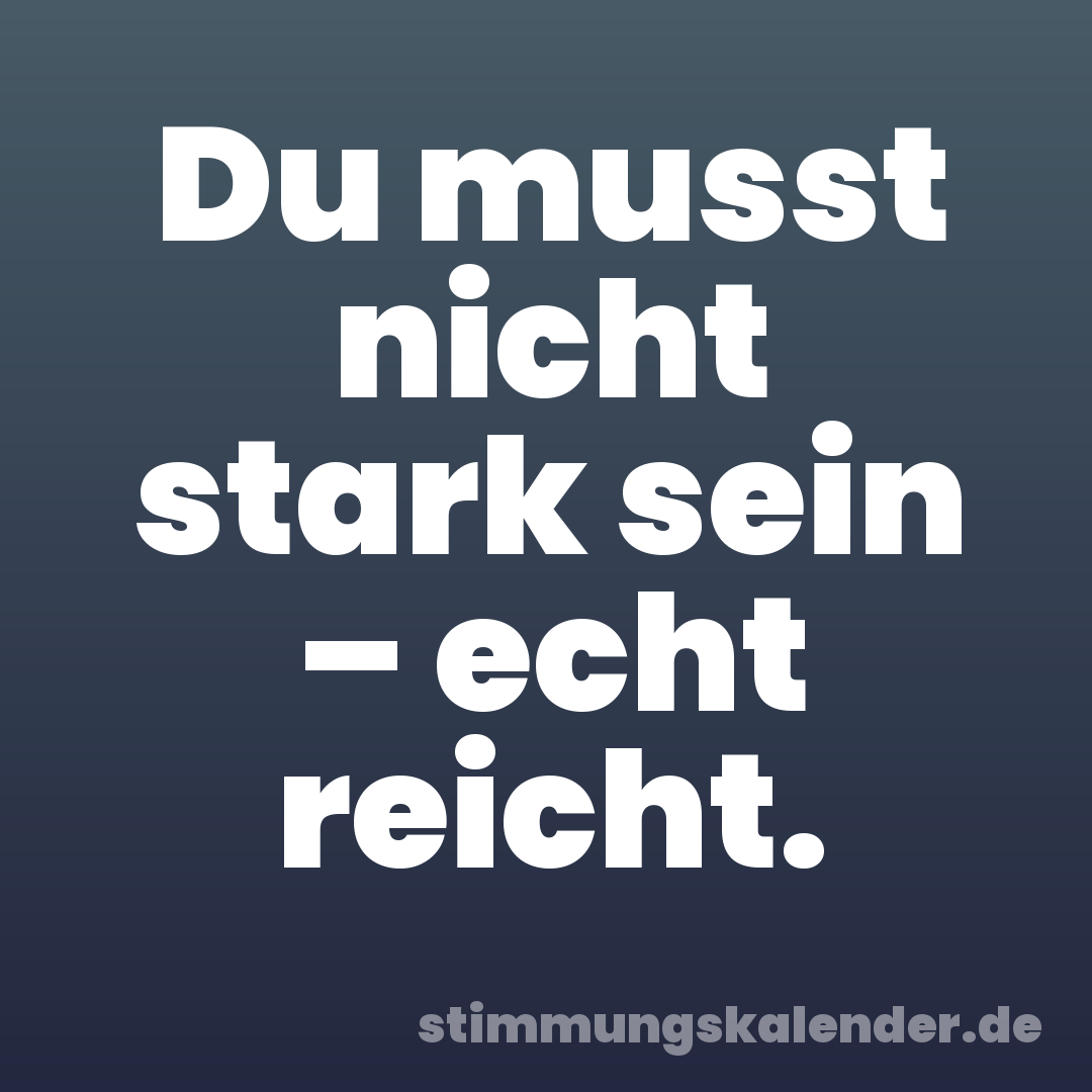 Du musst nicht stark sein – echt reicht.