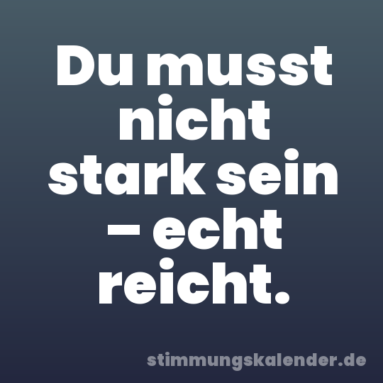Du musst nicht stark sein – echt reicht.