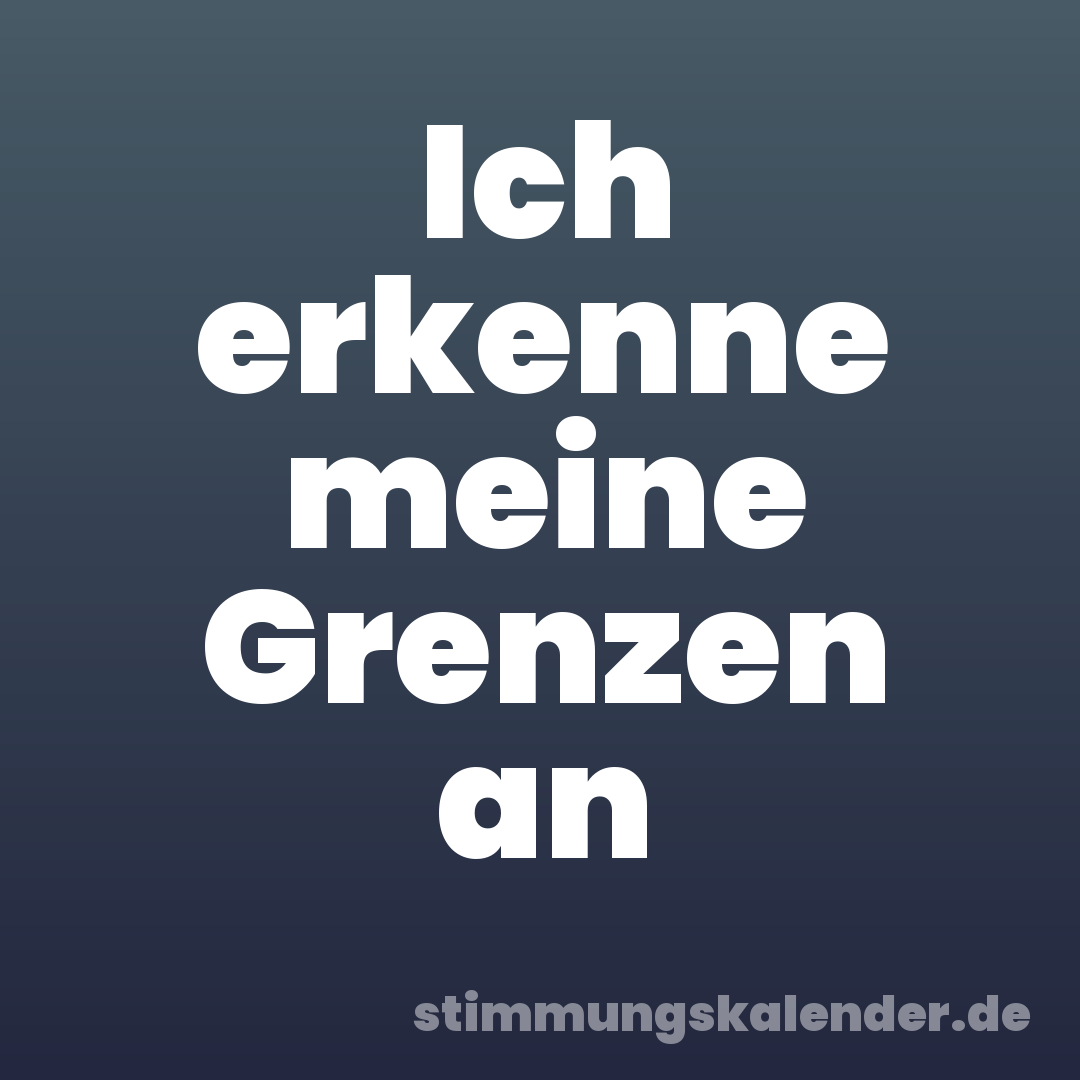 Ich erkenne meine Grenzen an