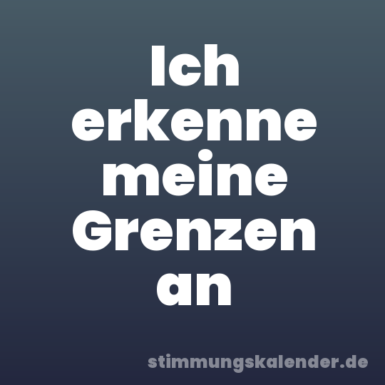 Ich erkenne meine Grenzen an