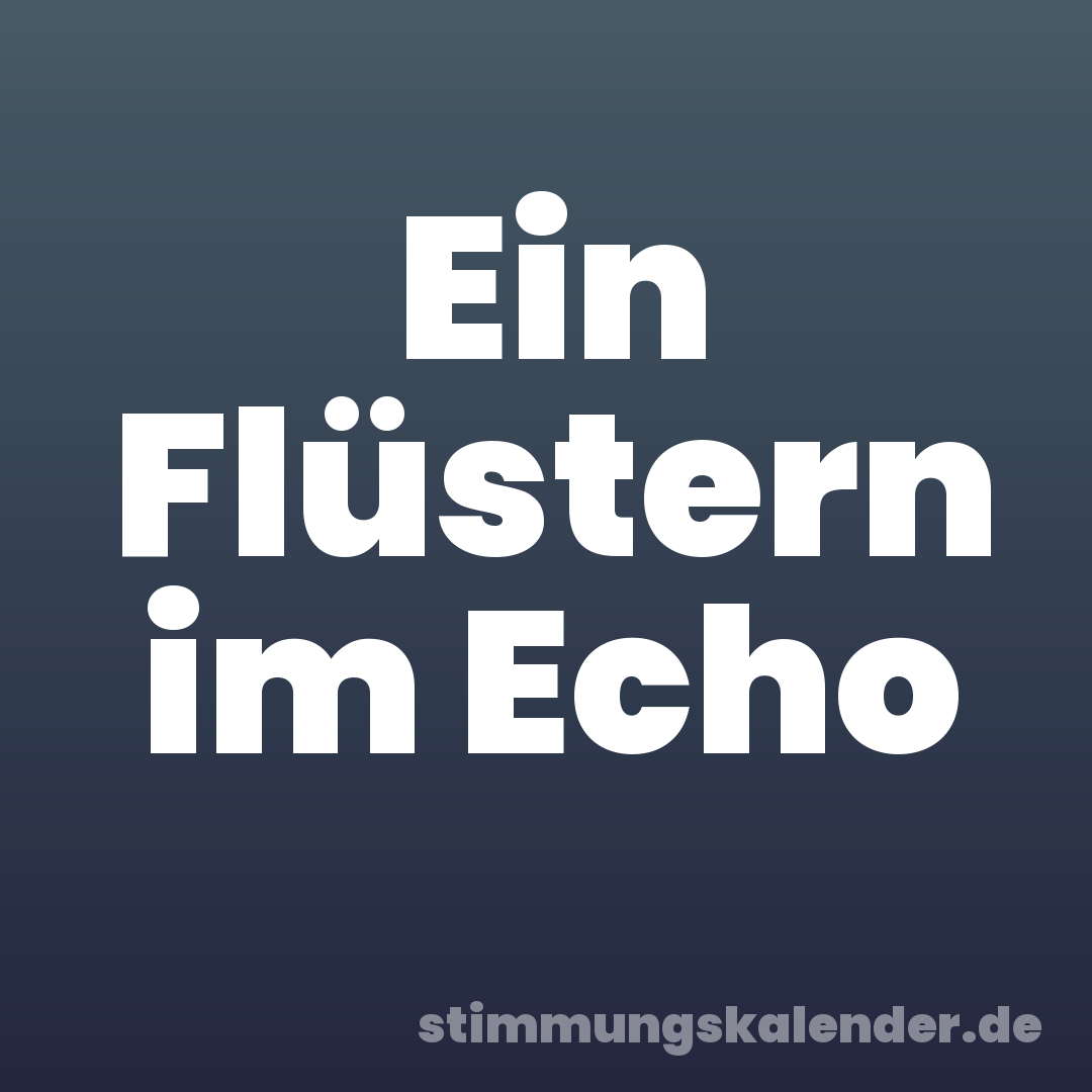 Ein Flüstern im Echo