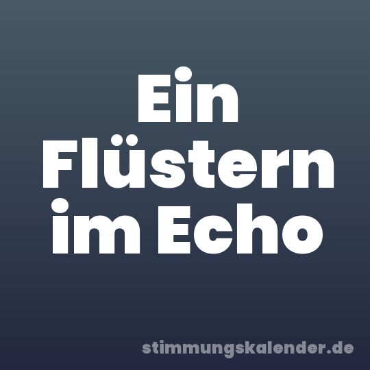 Ein Flüstern im Echo