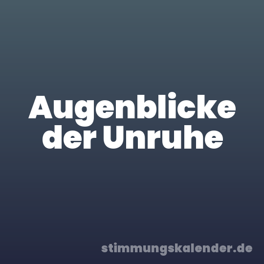 Augenblicke der Unruhe