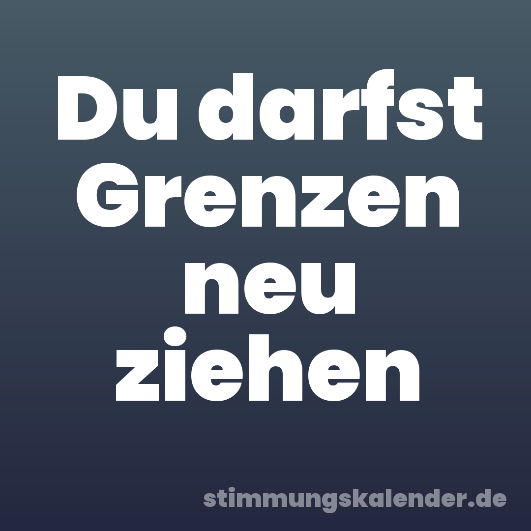 Du darfst Grenzen neu ziehen