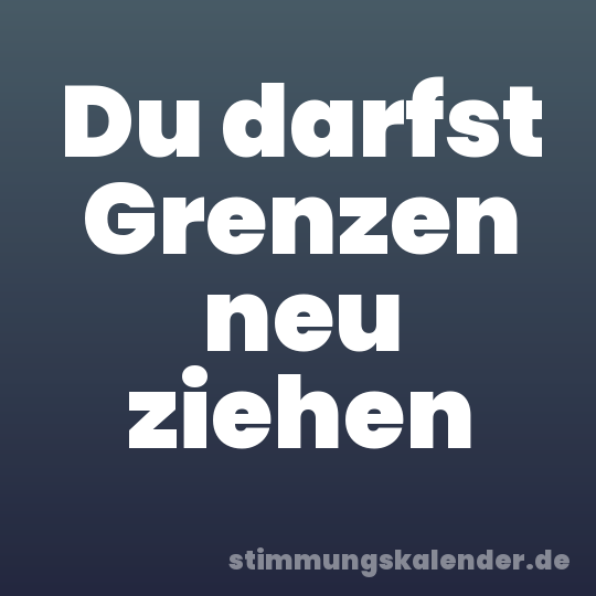 Du darfst Grenzen neu ziehen