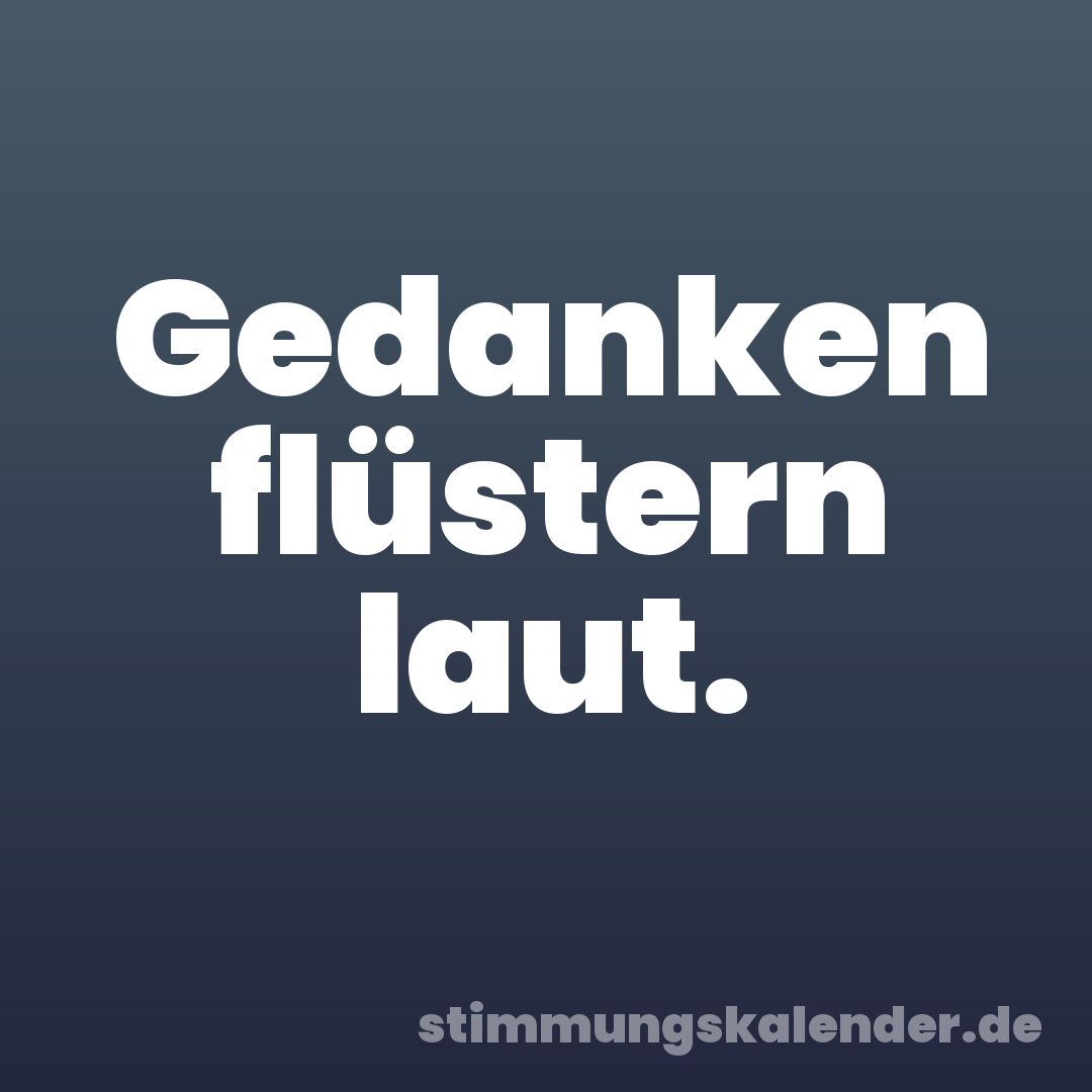 Gedanken flüstern laut.