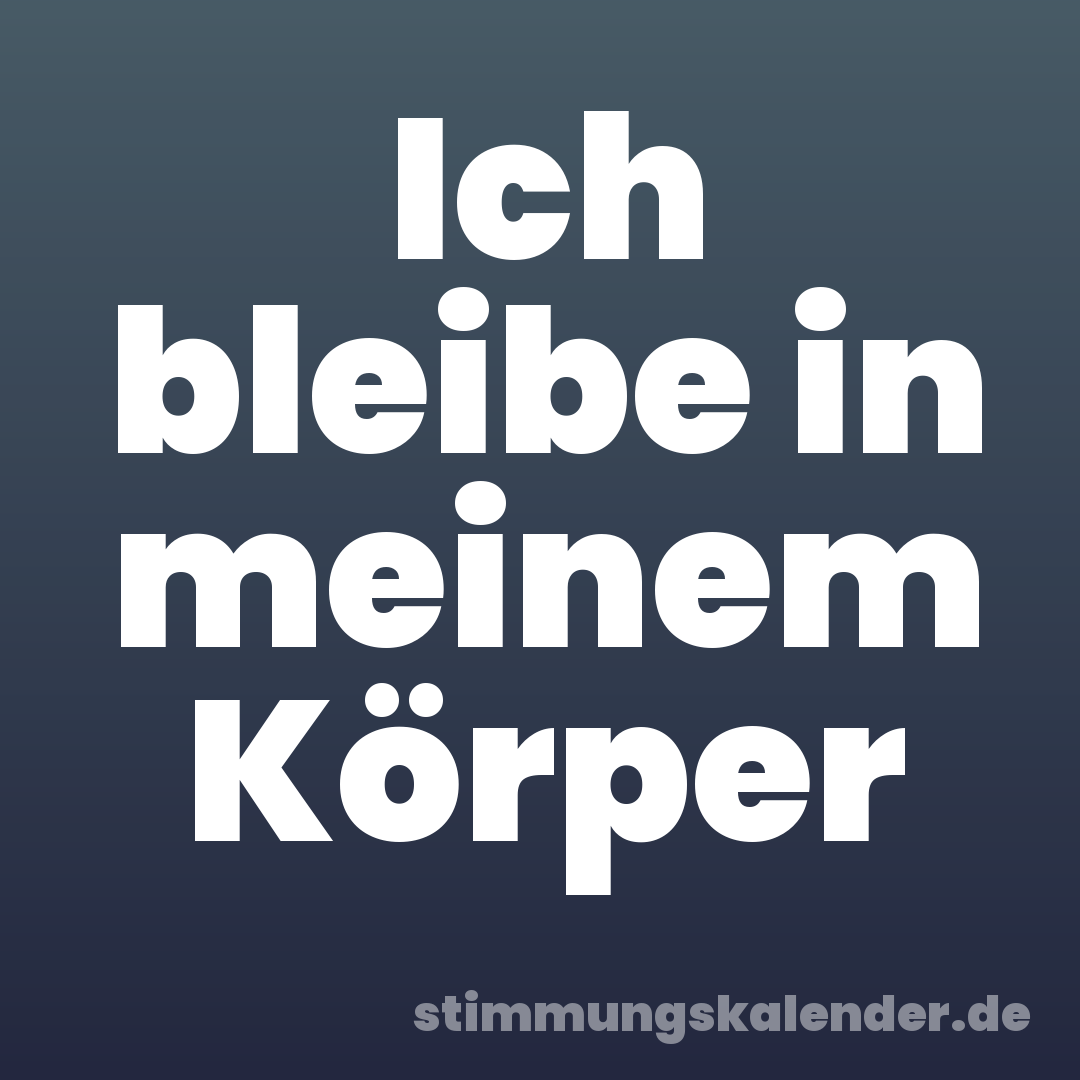 Ich bleibe in meinem Körper