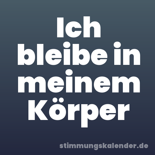 Ich bleibe in meinem Körper