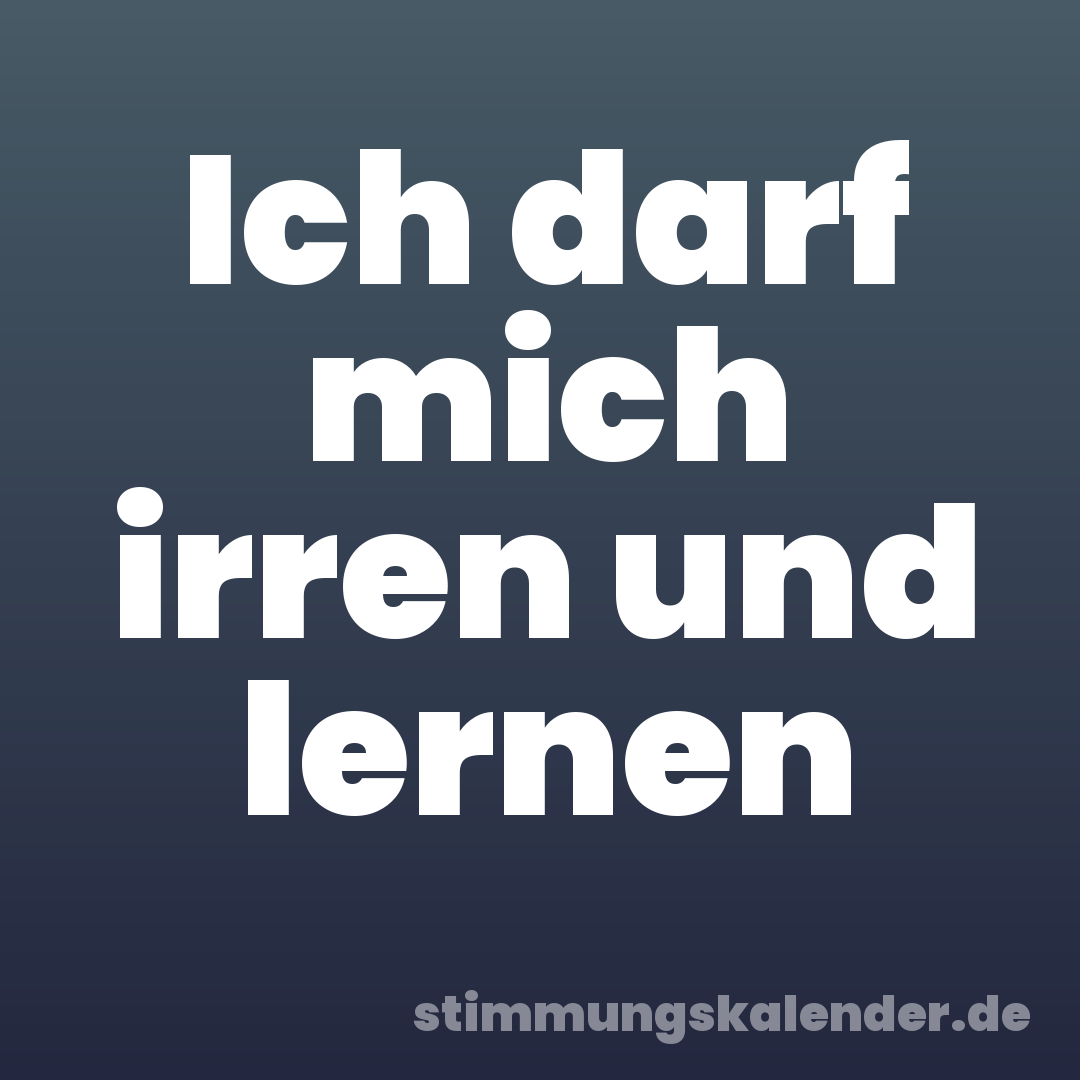 Ich darf mich irren und lernen