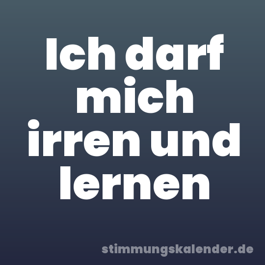 Ich darf mich irren und lernen