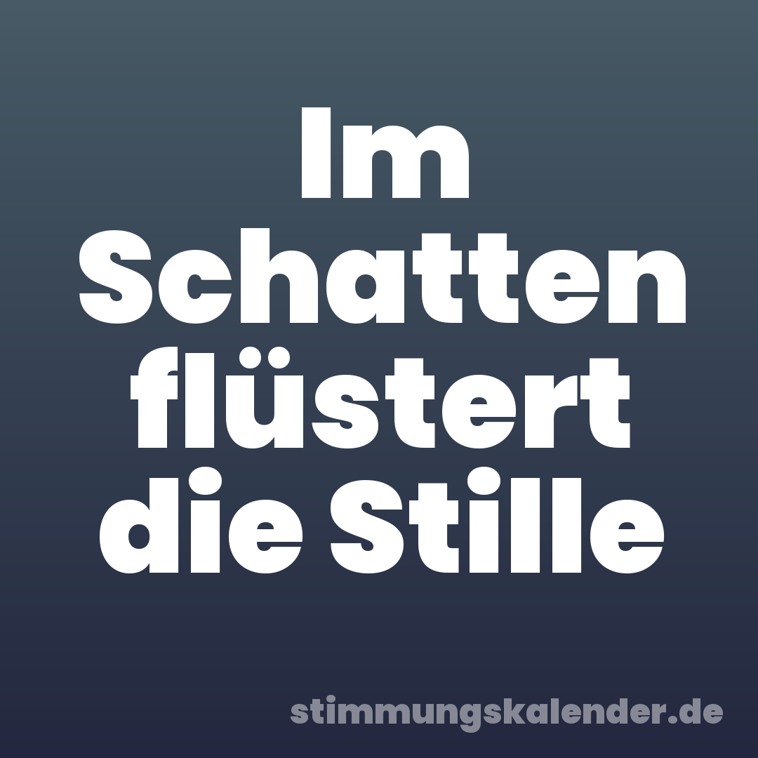 Im Schatten flüstert die Stille