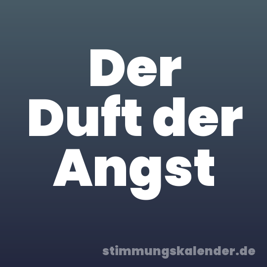 Der Duft der Angst