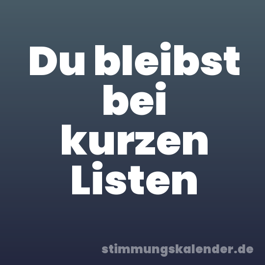 Du bleibst bei kurzen Listen
