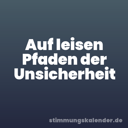Auf leisen Pfaden der Unsicherheit
