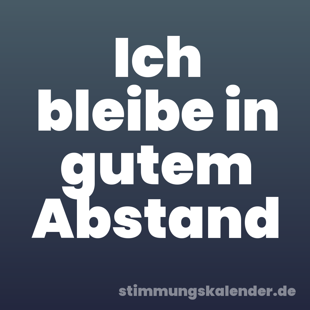 Ich bleibe in gutem Abstand