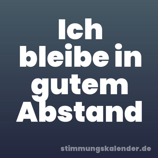Ich bleibe in gutem Abstand
