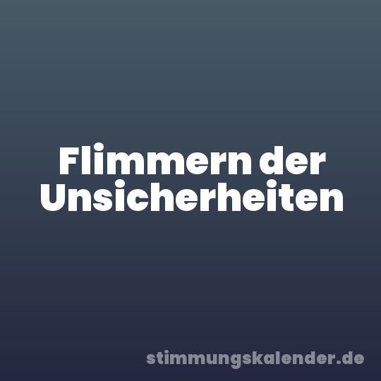 Flimmern der Unsicherheiten