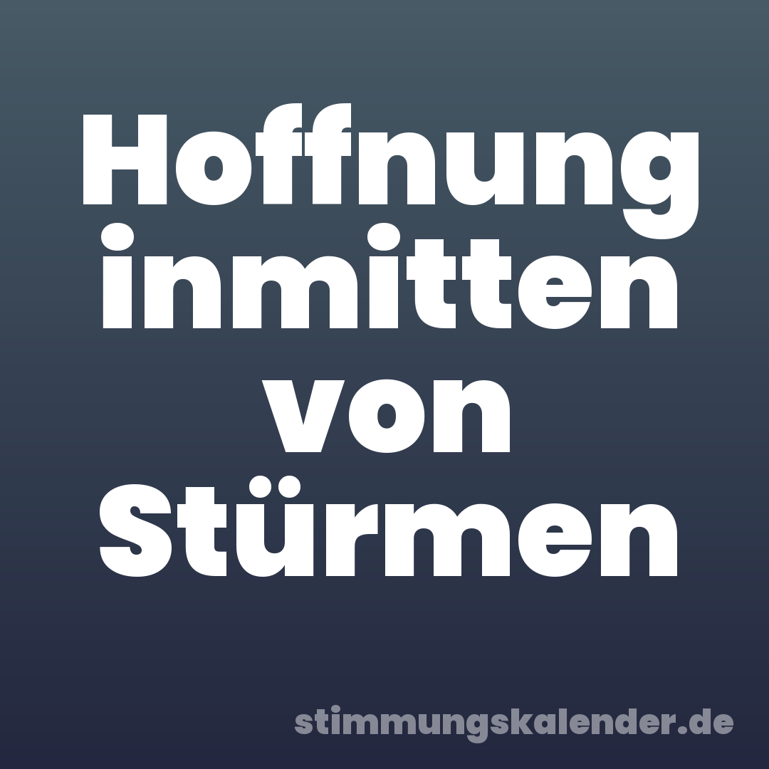 Hoffnung inmitten von Stürmen