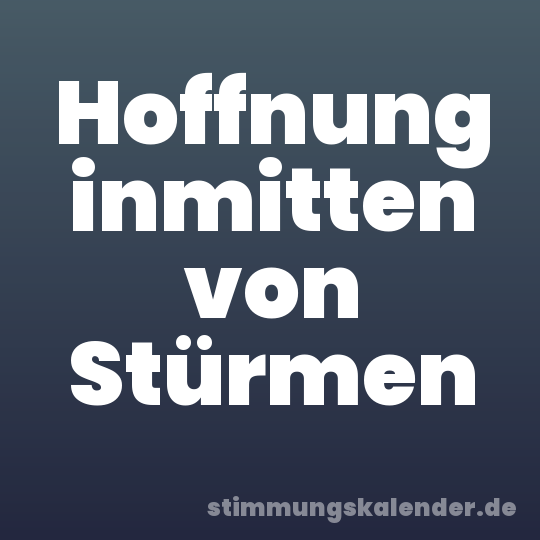 Hoffnung inmitten von Stürmen