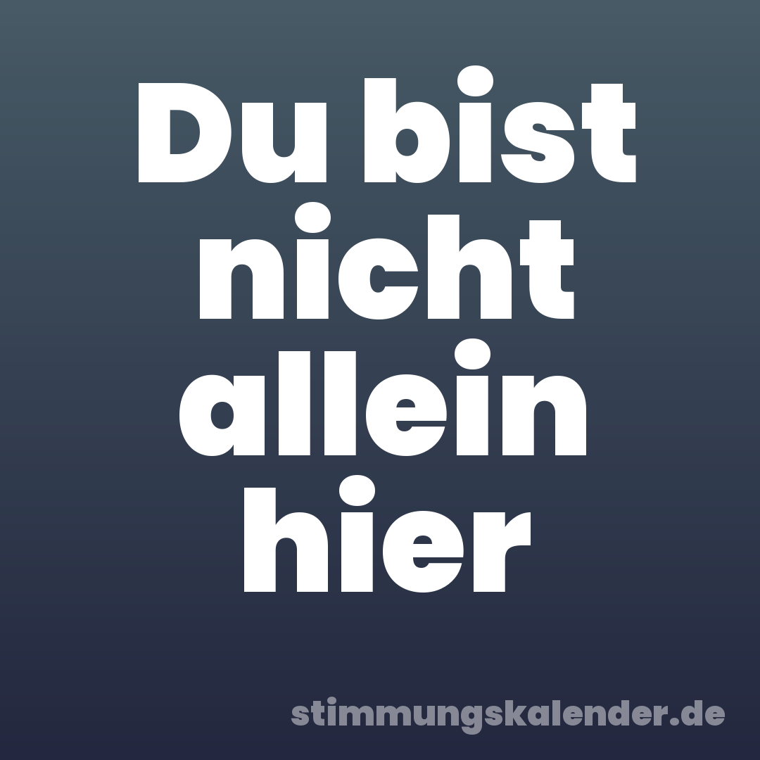 Du bist nicht allein hier