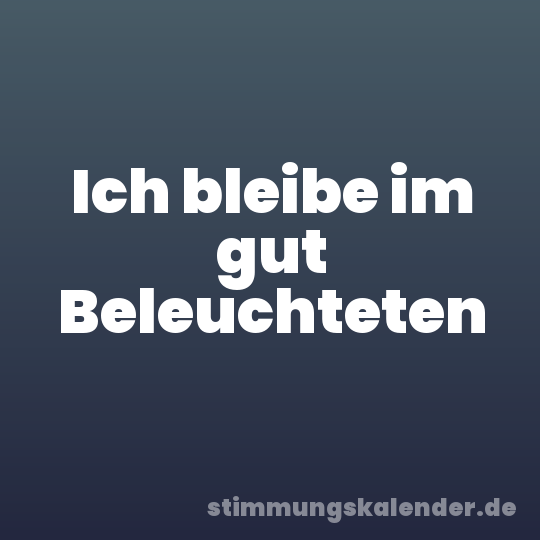 Ich bleibe im gut Beleuchteten