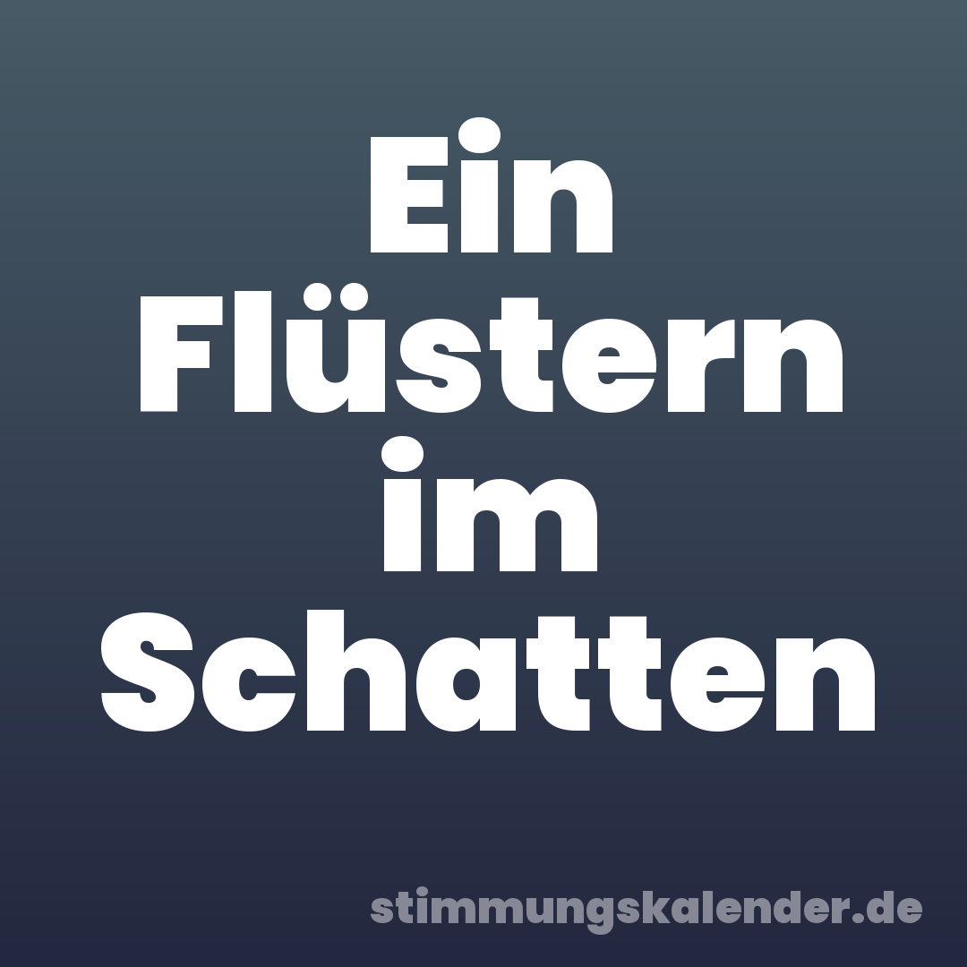 Ein Flüstern im Schatten