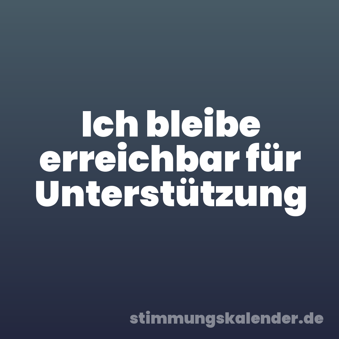 Ich bleibe erreichbar für Unterstützung