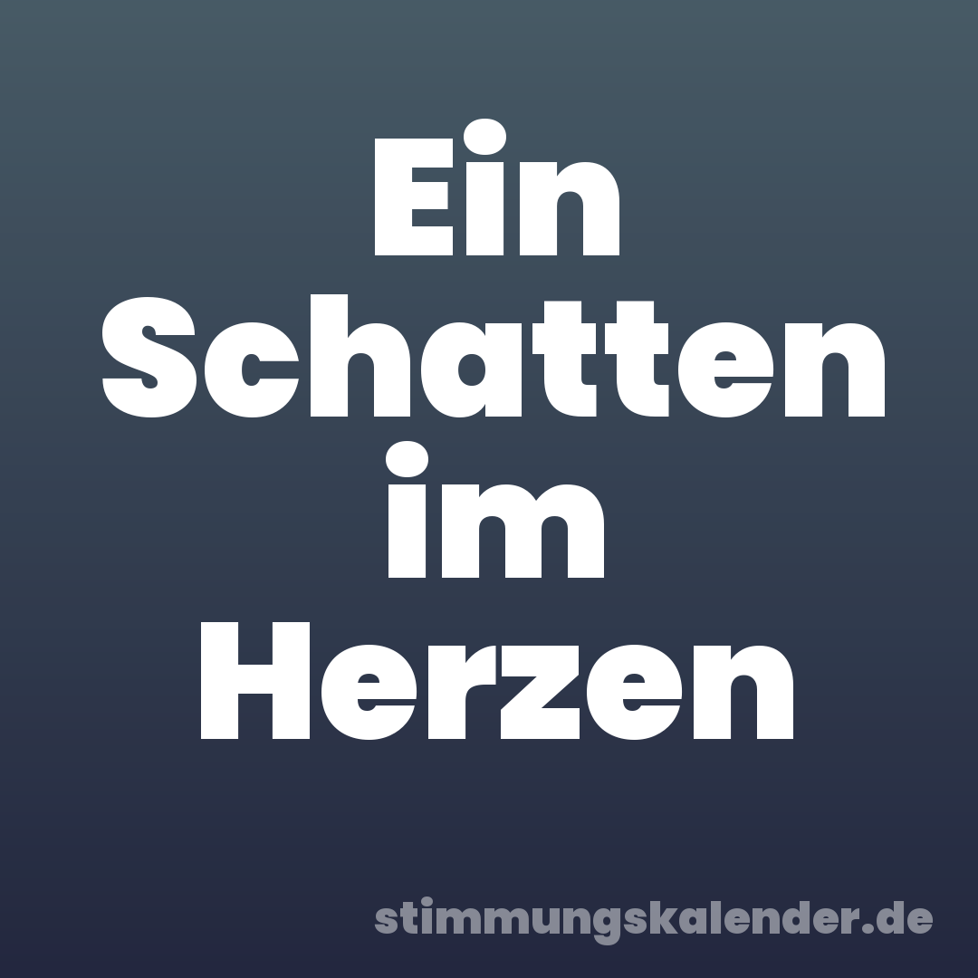 Ein Schatten im Herzen